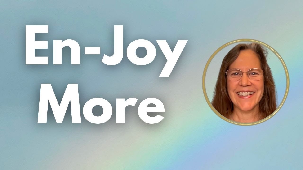 En-Joy More: Living Uniquely and Powerfully as You #9