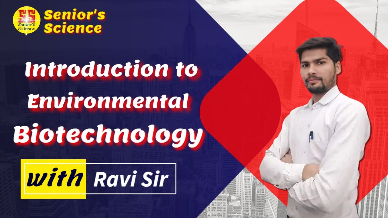 Introduction to ENVIRONMENTAL BIOTECHNOLOGY. !!Senior's Science!!