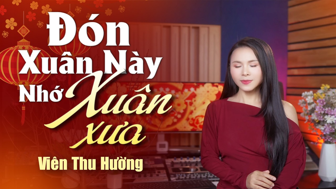 Đón Xuân Này Nhớ Xuân Xưa (Official MV) -  Viên Thu Hường | Nhạc Xuân HOT Được Khán Giả Yêu Thích