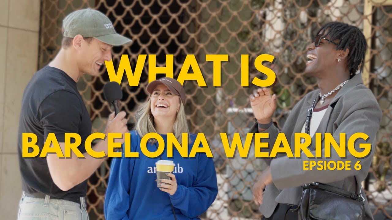 WHAT IS BARCELONA WEARINGN I EP 6