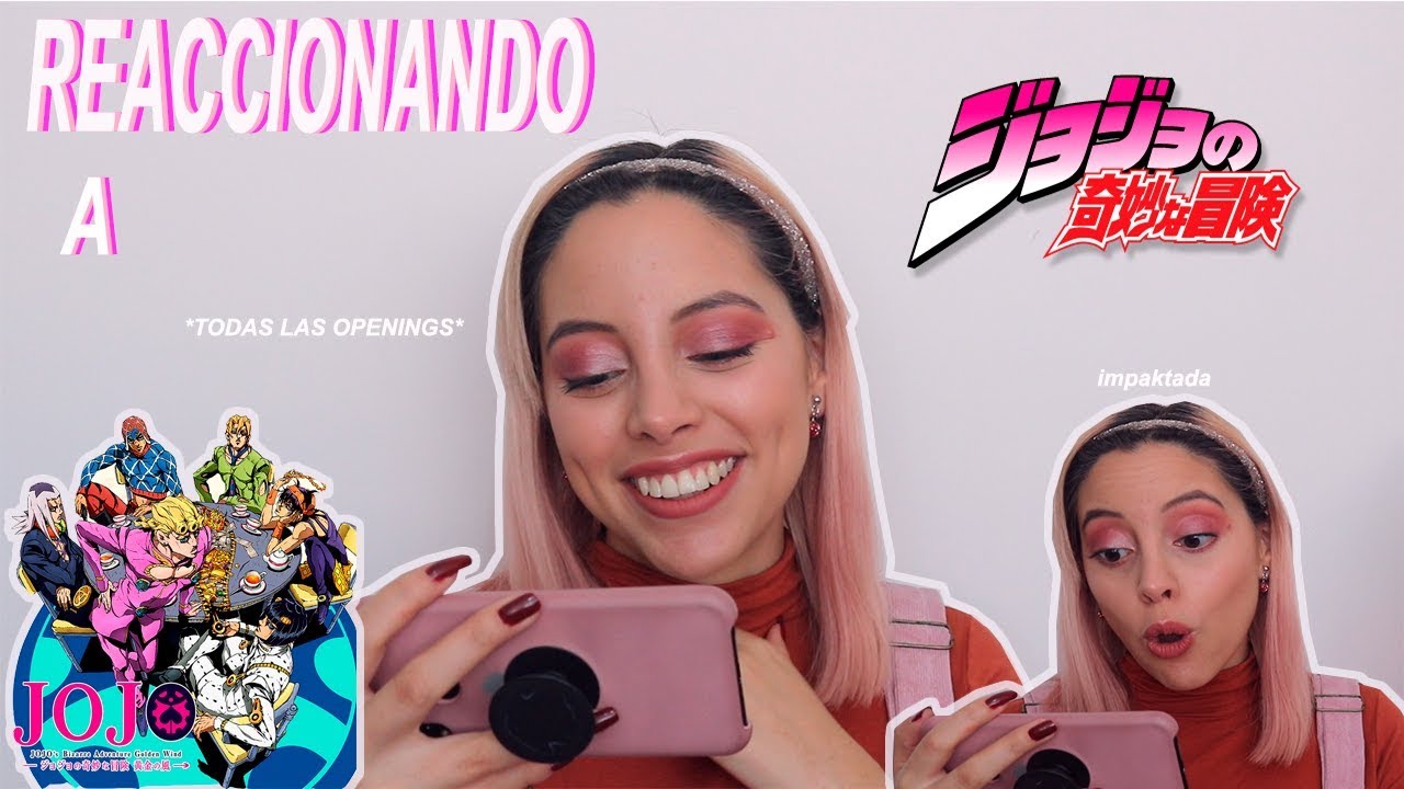 Reaccionando a: OPENINGS DE JOJO'S BIZARRE ADVENTURE  // LauraNoEstá