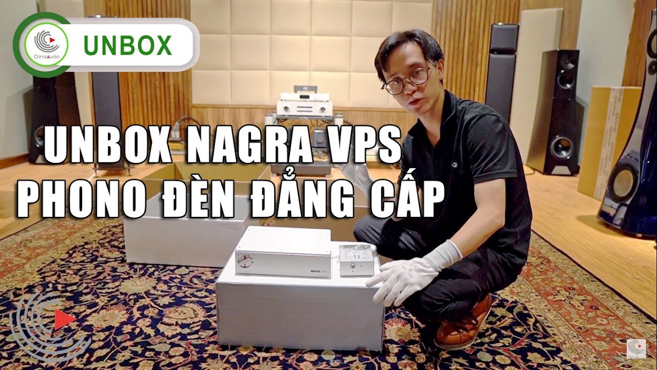 [Unbox] Nagra VPS - Phono Đèn Đẳng Cấp Thụy Sĩ - Chất Âm Quyến Rũ