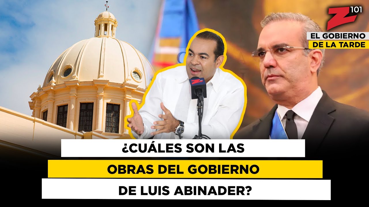 &iquest;Cu&aacute;les son las obras del gobierno de Luis Abinader?