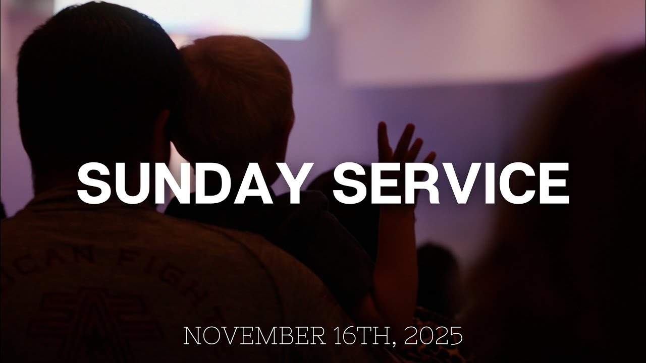 Sunday AM Service | November 16th, 2025