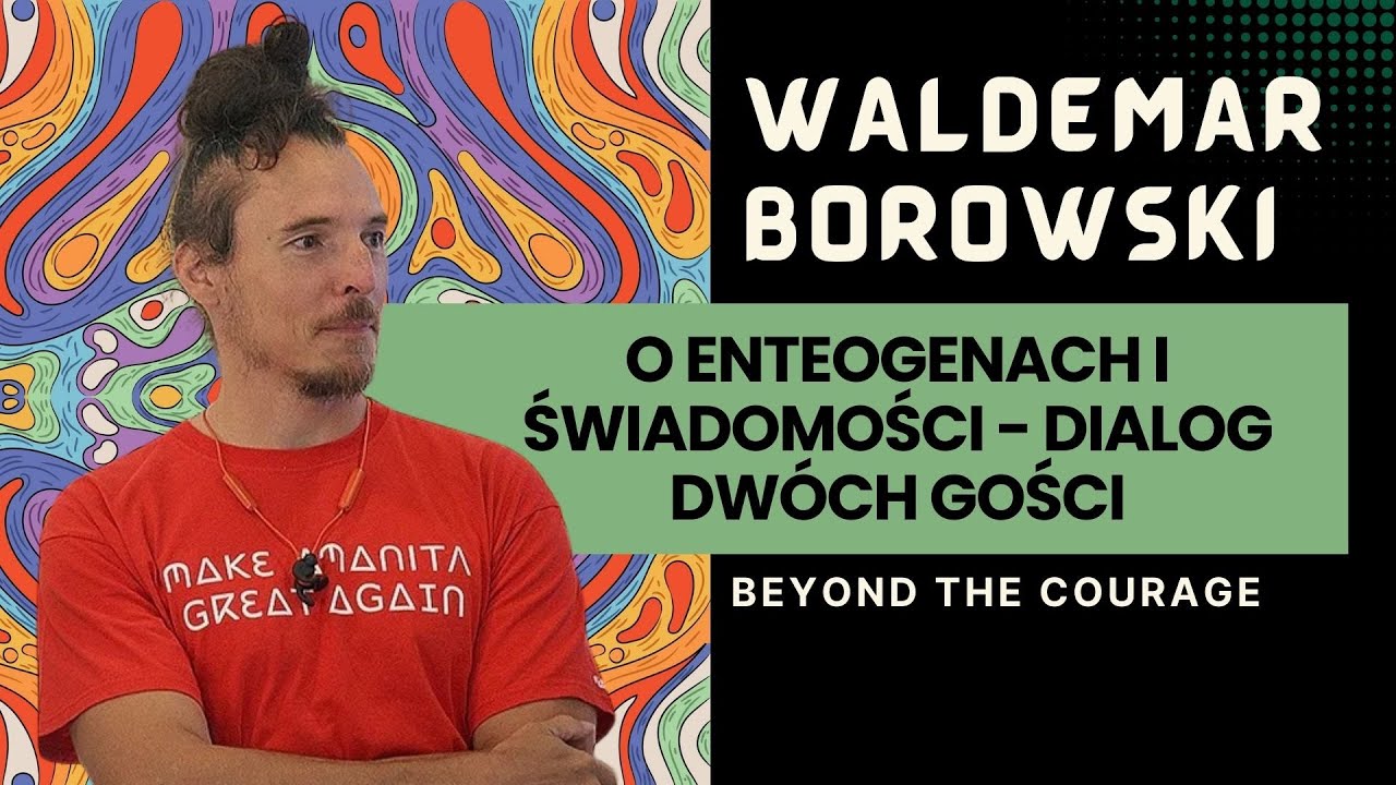 O enteogenach i świadomości - dialog dw&oacute;ch gości  - Waldemar Borowski