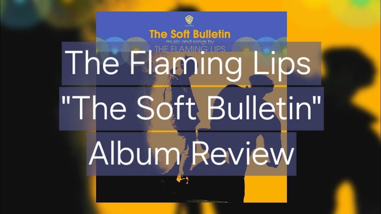 The Flaming Lips - The Soft Bulletin (Album Review)