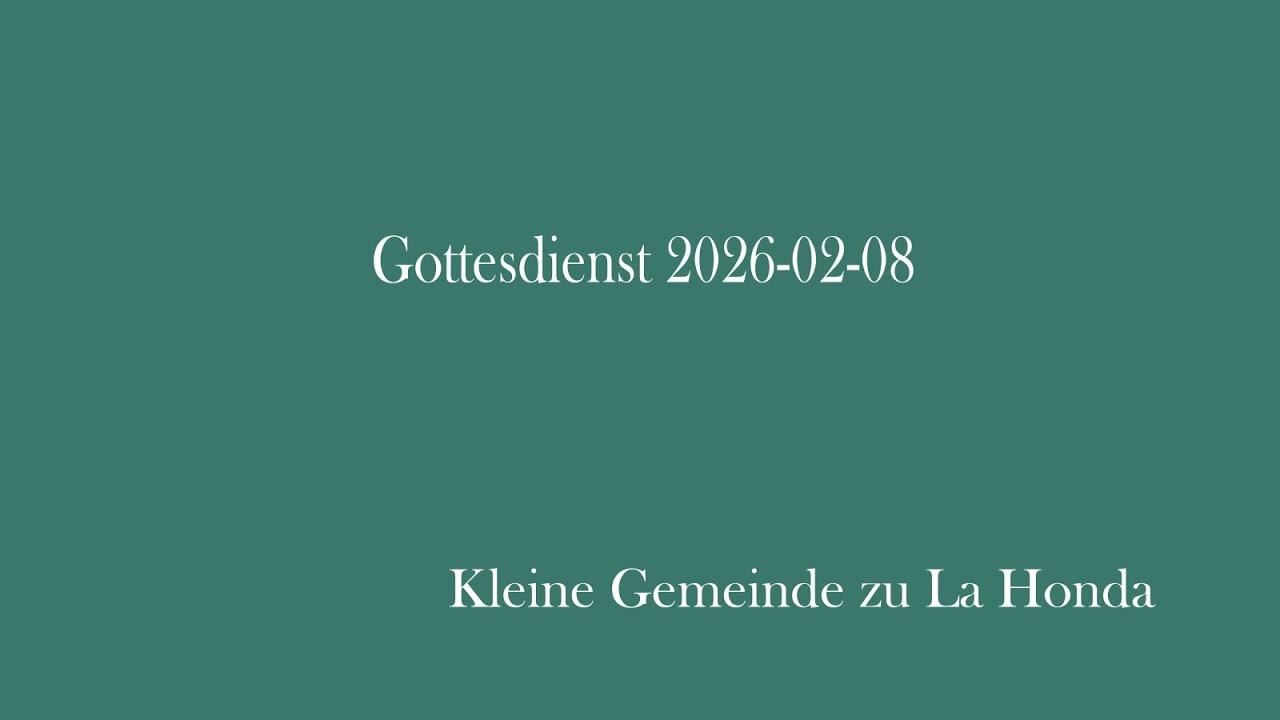 Gottesdienst 2026-02-08 | Kleine Gemeinde zu La Honda