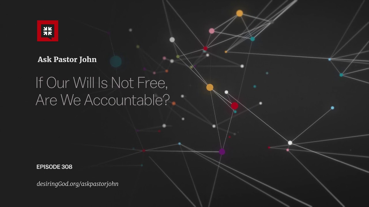 If Our Will Is Not Free, Are We Accountable?