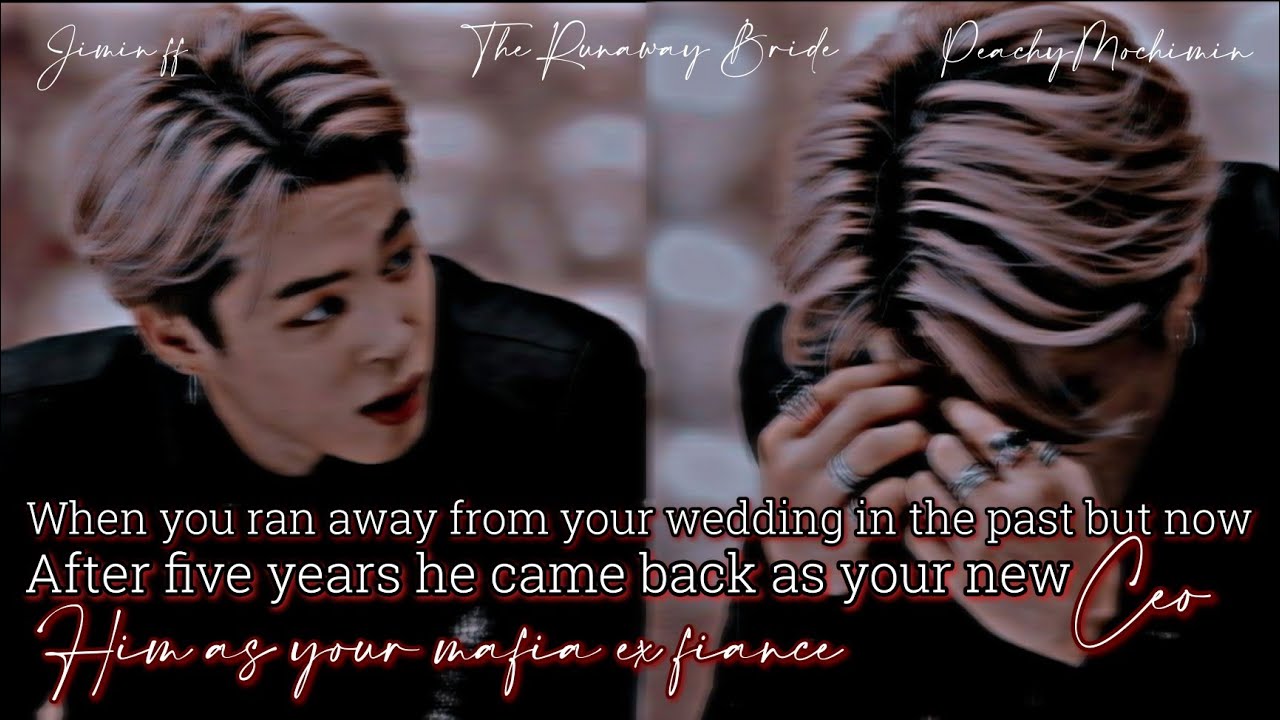[ JIMIN FF #23 ] When You Runaway from your wedding in the past but now after five years he came -