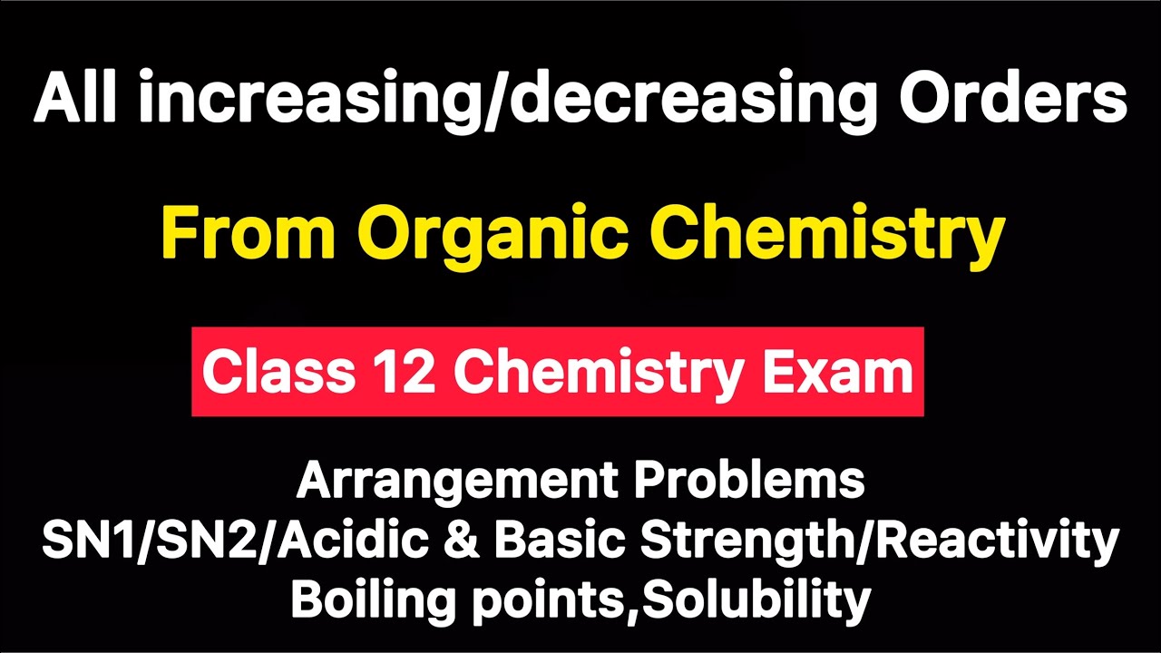 All increasing/ decreasing orders from organic chemistry | SN1, SN2, Acidic & basic strength class12