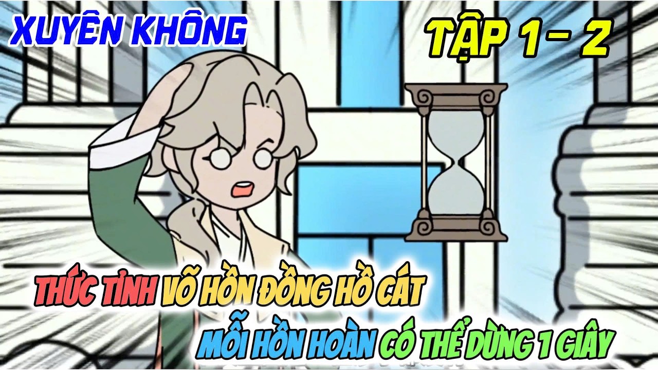 Tôi Thức Tỉnh Võ Hồn Đồng Hồ Cát, Mỗi Hồn Hoàn Có Thể Dừng Thời Gian 1 Giây | Lửa Làng Lá