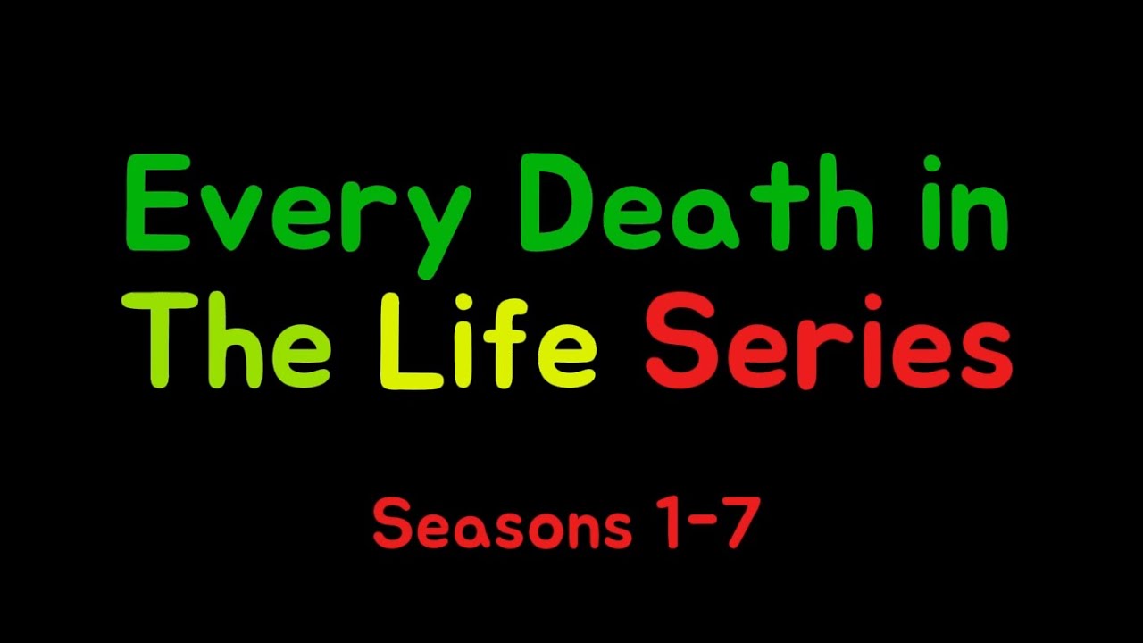 ALL DEATHS in the Life Series (Seasons 1-7)