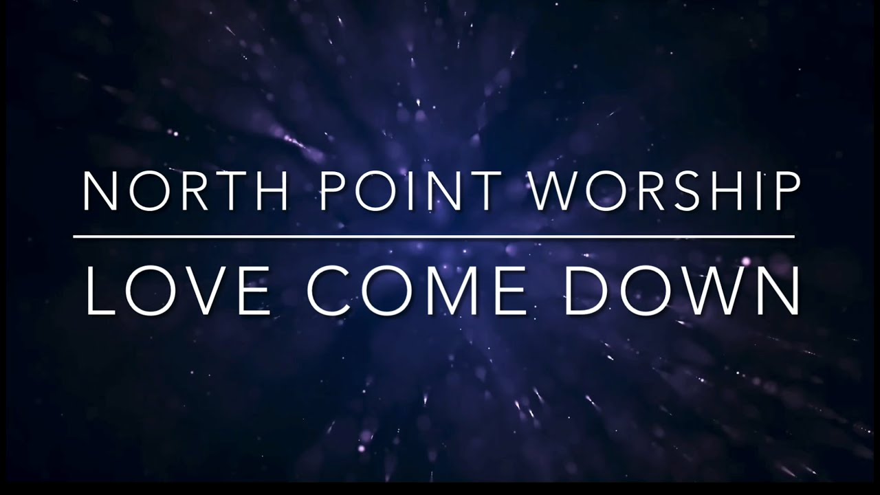 North Point Worship - Love Come Down | English and Slovak lyrics | Anglický a Slovenský text
