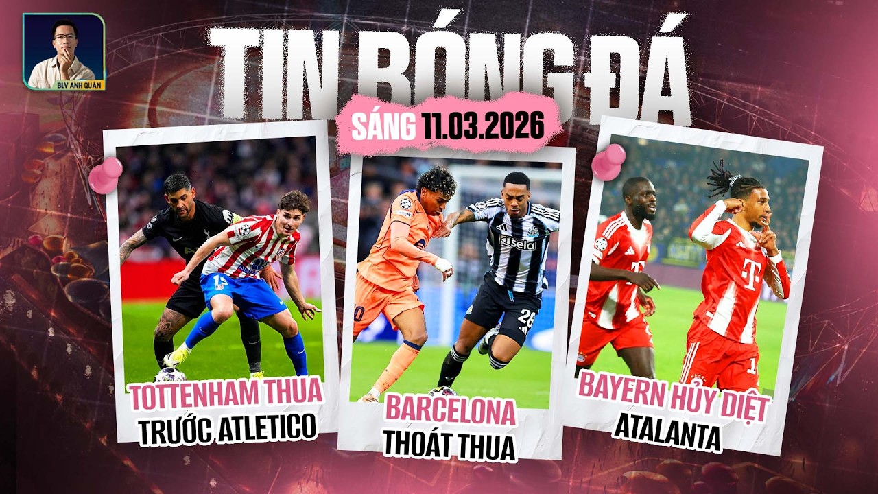 TIN BÓNG ĐÁ 11/3: BARCELONA THOÁT THUA, BAYERN HỦY DIỆT ATALANTA, TOTTENHAM BẠC NHƯỢC TRƯỚC ATLETICO