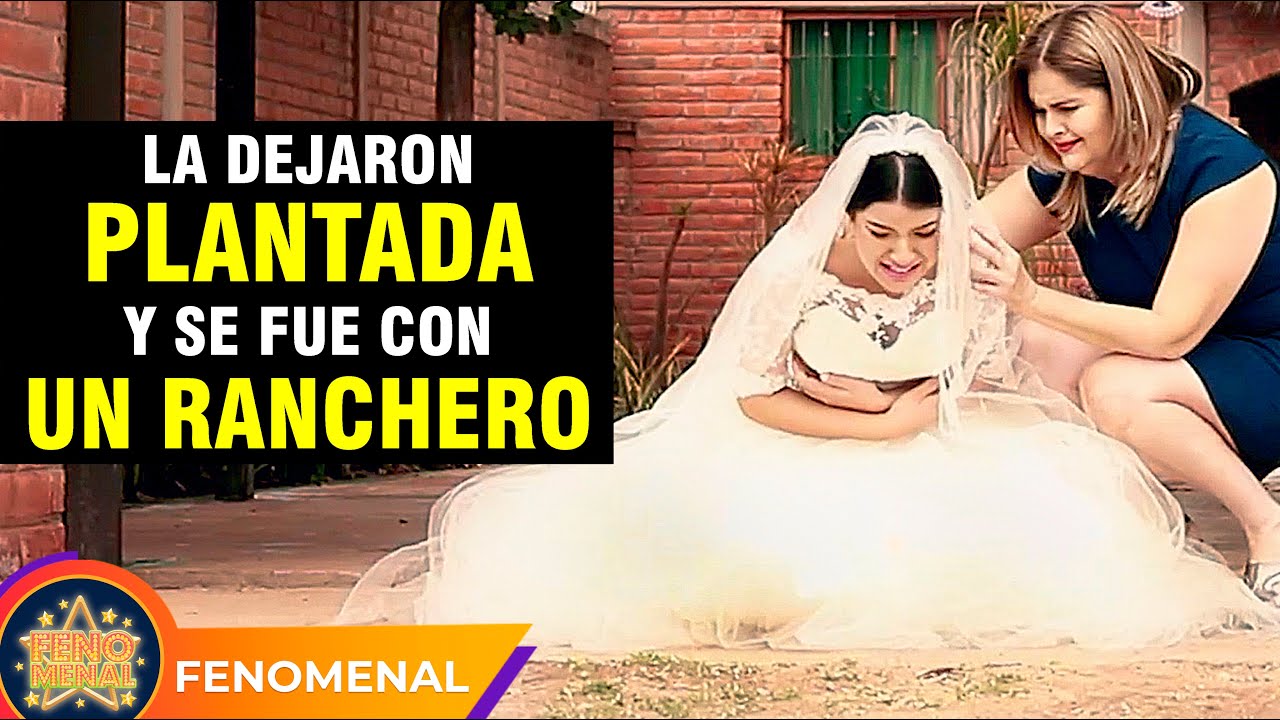 La dejaron plantada y se fue con un ranchero.