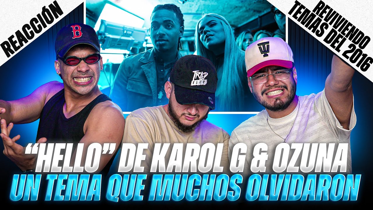 REACCIONANDO A "HELLO" DE KAROL G Y OZUNA || REVIVIENDO TEMAS DEL 2016 || TRAPVLOG