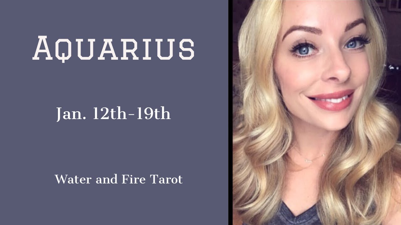 Aquarius:  Jan. 12th-19th  