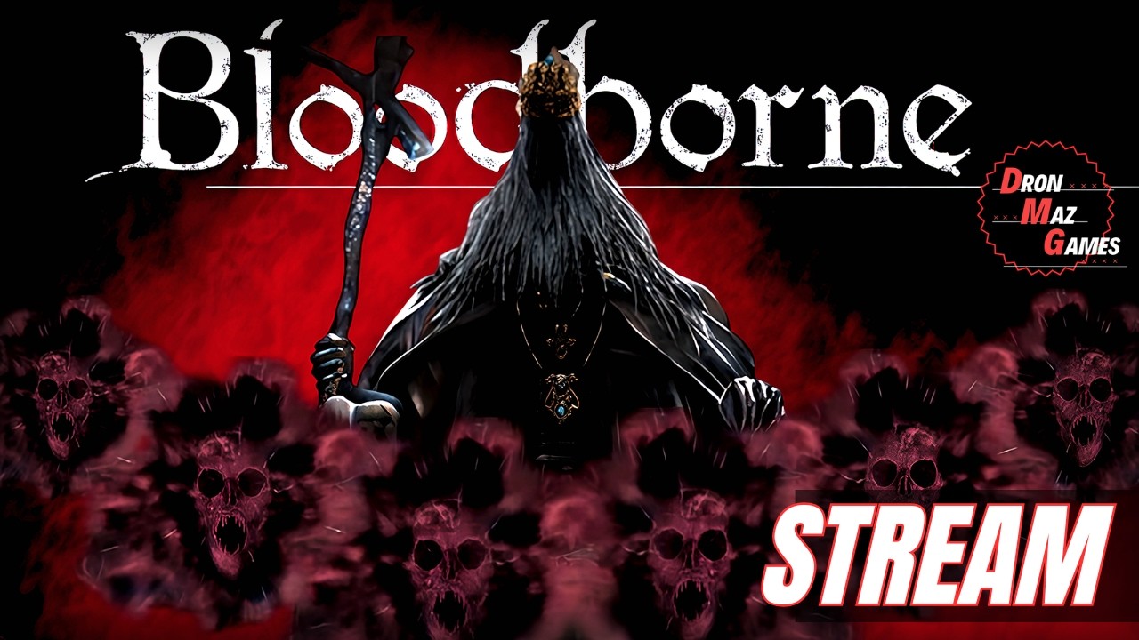 Bloodborne  - БОЛЬШОЕ ПУТЕШЕСТВИЕ. [ 13 СЕРИЯ ]. DronMazGames [STREAM] .