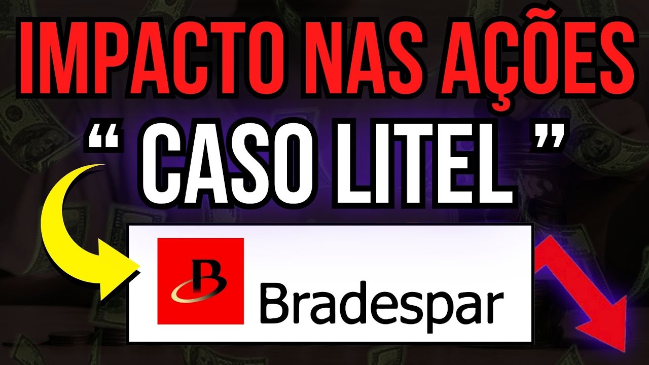 BRAP4: Caso LITEL, Qual o Real IMPACTO nas A&ccedil;&otilde;es de BRADESPAR?