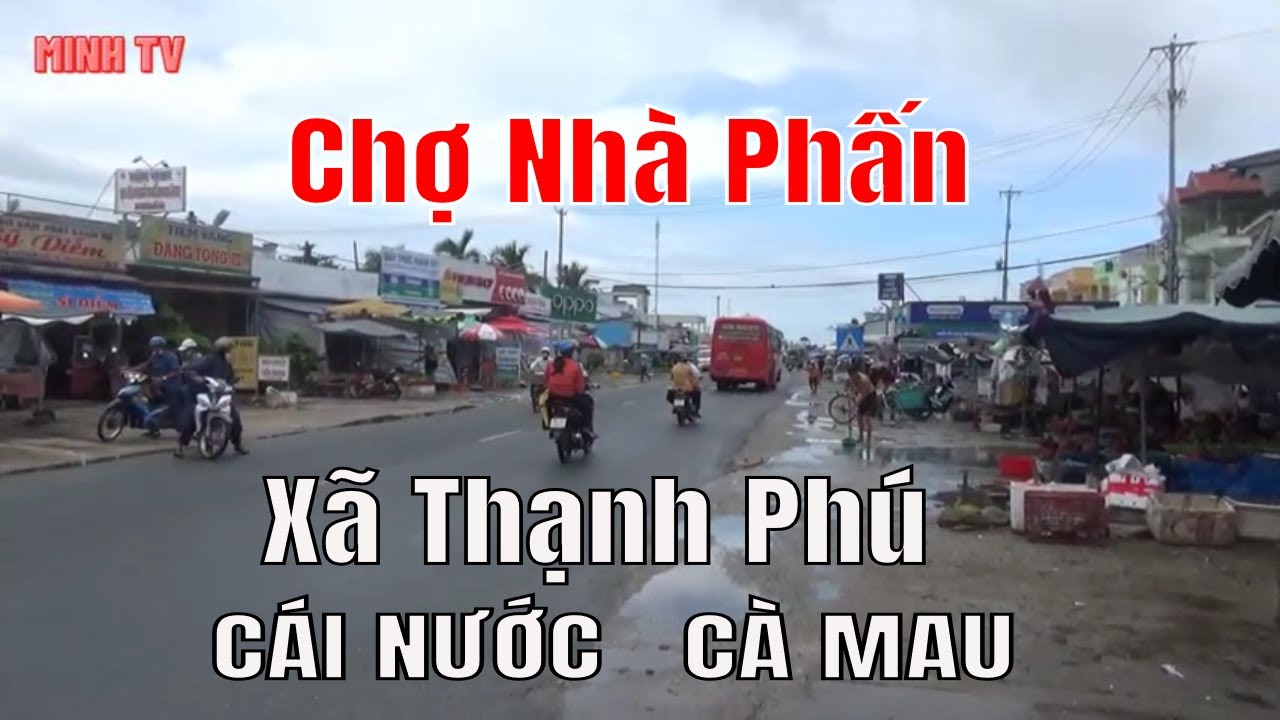 Chợ Nhà Phấn Xã Thạnh Phú Huyện Cái Nước Tỉnh Cà Mau  Đến Cầu Lương Thế Trân.