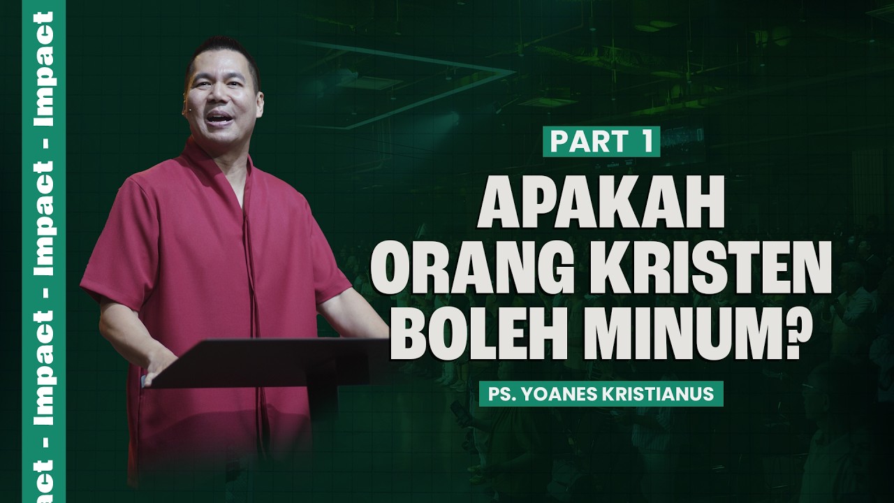 APAKAH ORANG KRISTEN BOLEH MINUM? (PART 1) - PS. YOANES KRISTIANUS