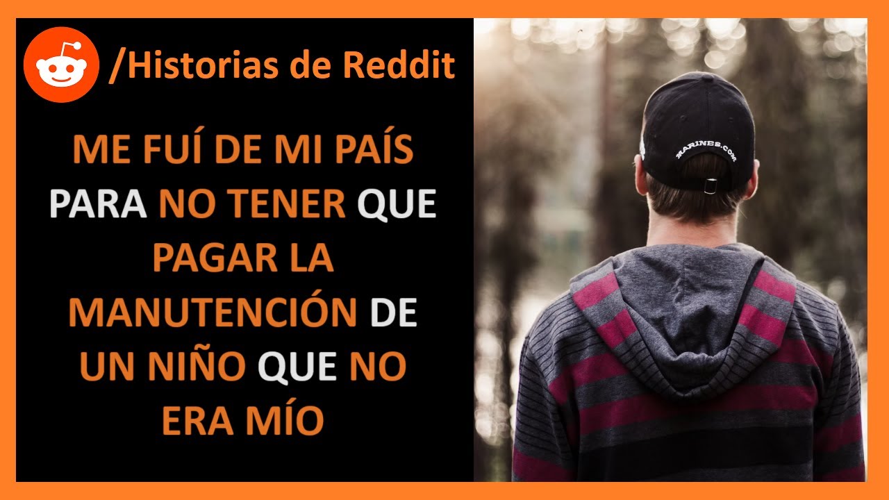 Deje mi país para no tener que pagar la manutención de un niño que no es mío - Historias de Reddit