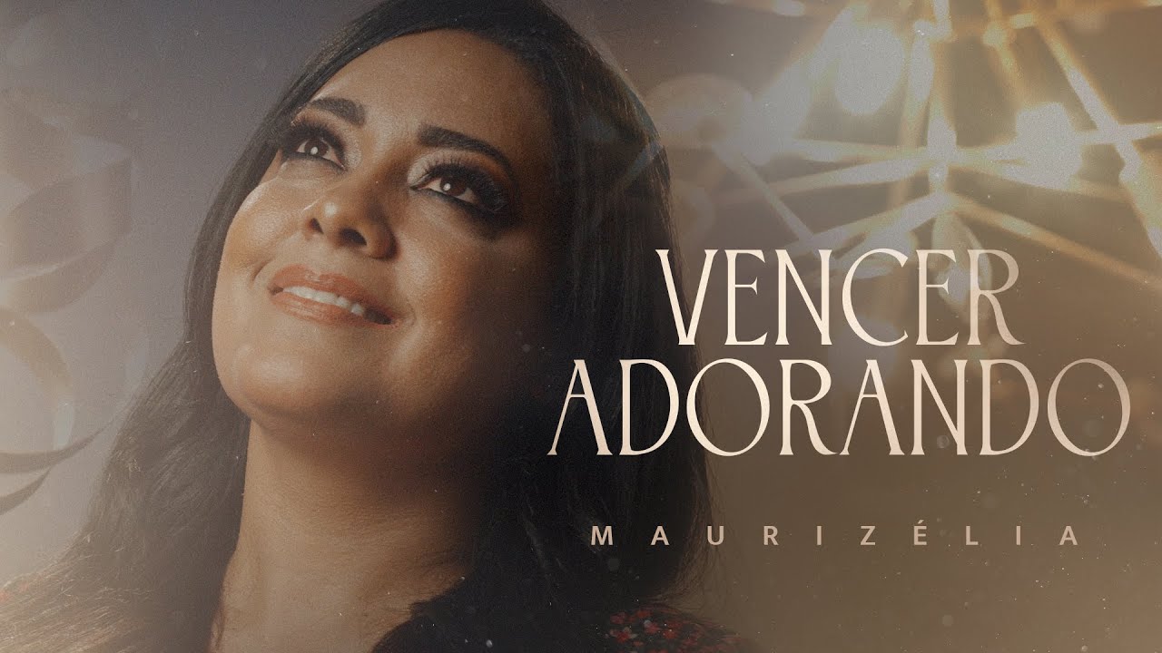 Maurizélia | Vencer Adorando [Clipe Oficial]