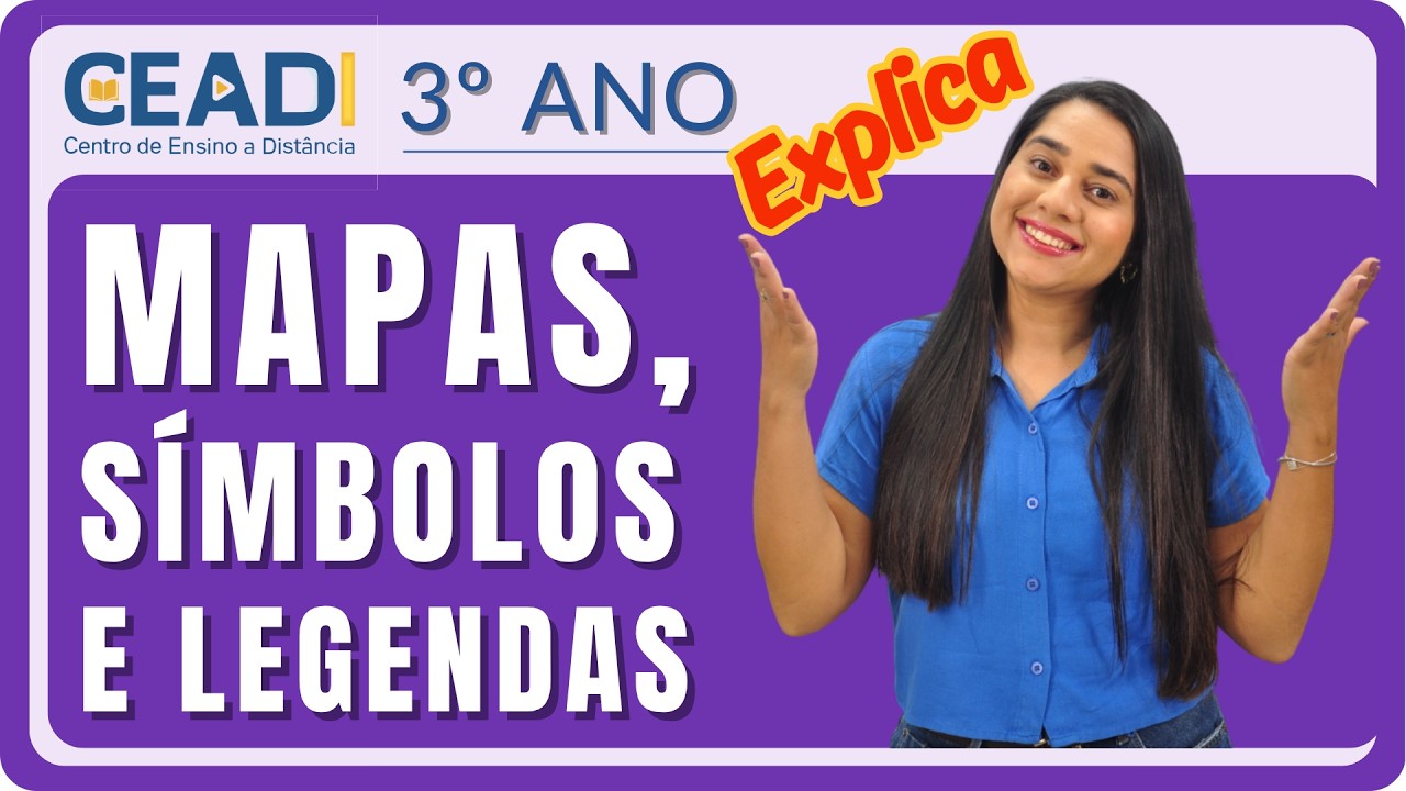 CEADI EXPLICA | 3° ano | Geografia | Mapas, símbolos e legendas | 1° Bimestre | Profª. Samara Vieira