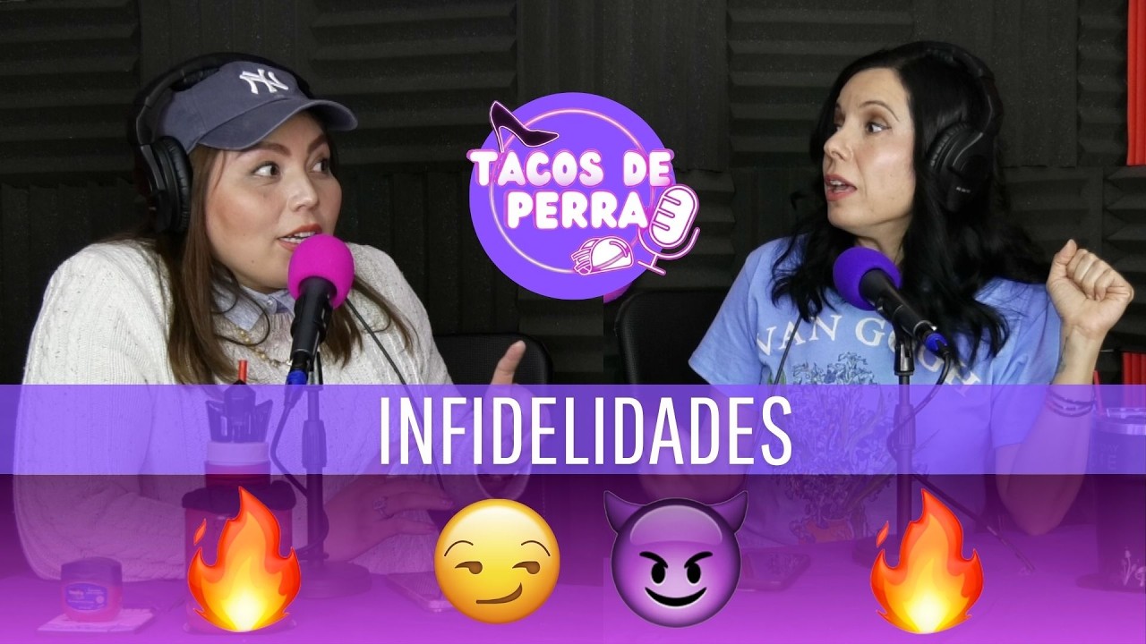 Tacos de Perra – CAP 18 – Infidelidades