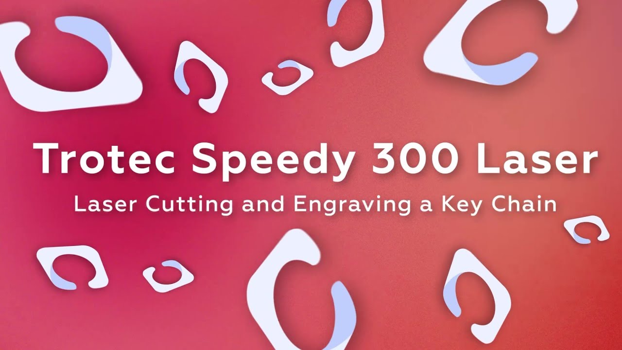 Trotec Speedy 300 Tutorial - Engraving and Cutting a Double Sided Keychain