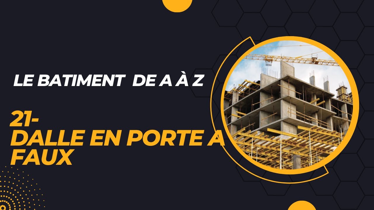 21- LE BATIMENT DE A à Z - Dalle en porte à faux