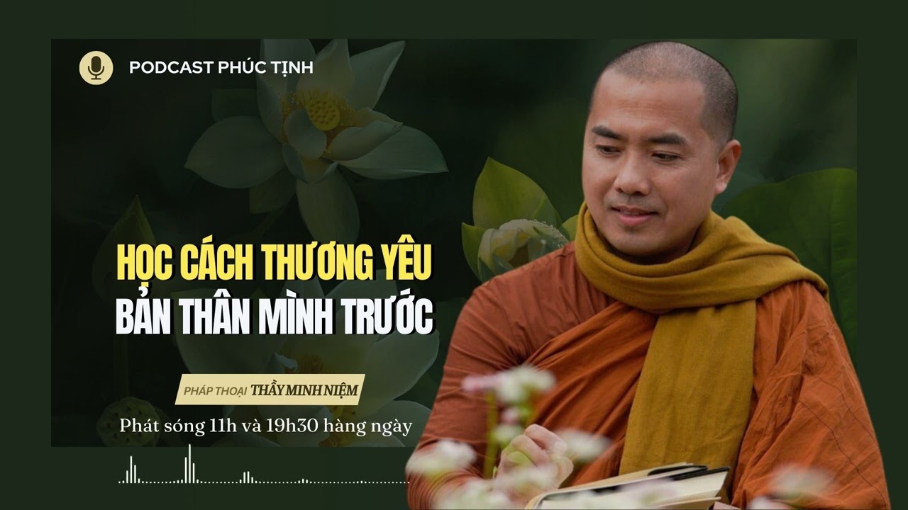 Học Cách Yêu Thương Bản Thân Mình Trước | Thầy Minh Niệm | Phúc Tịnh