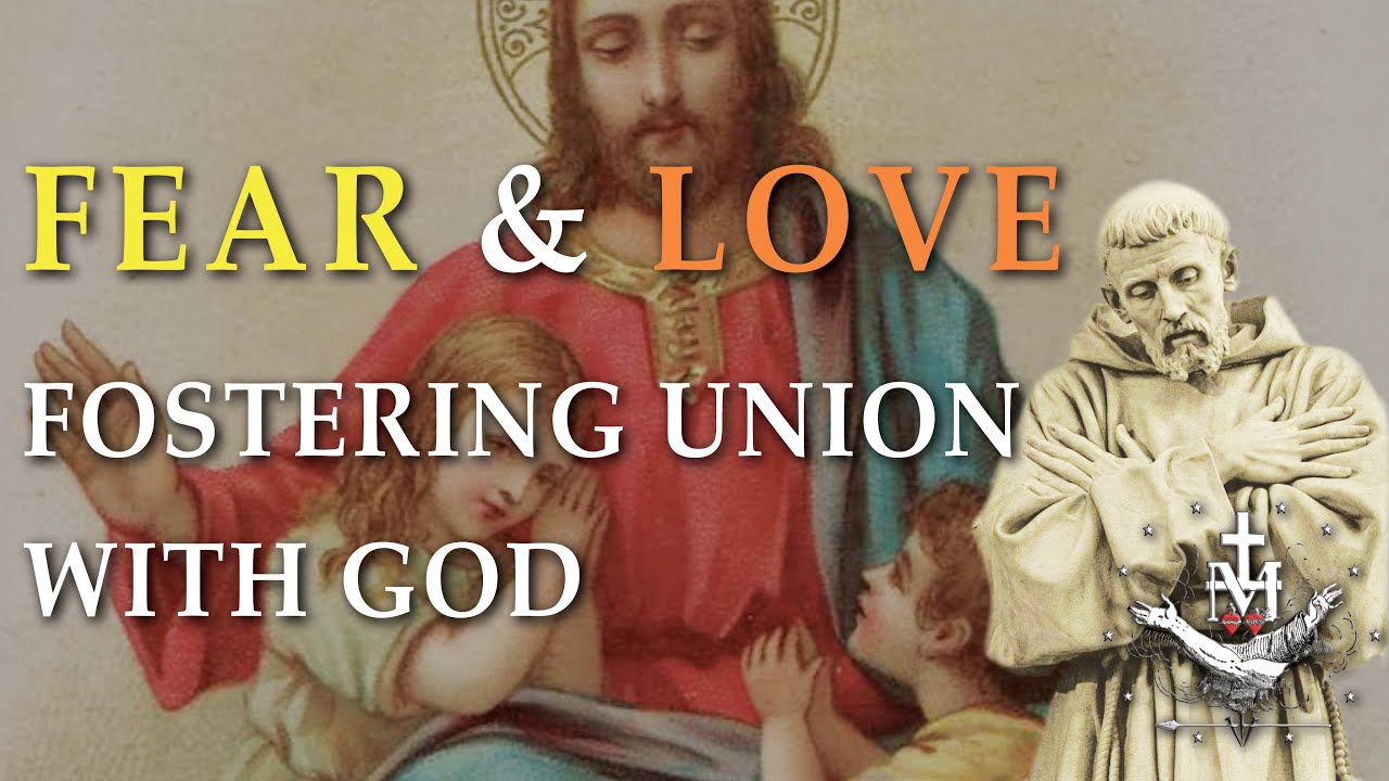 FEAR & LOVE: HOW TO FOSTER UNION WITH GOD - Marian Friars Minor