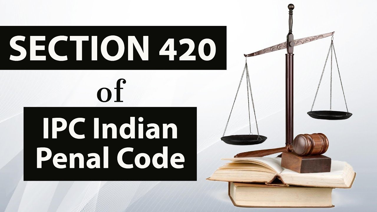 Section 420 of IPC Indian Penal Code - Cheating & dishonestly inducing delivery of property