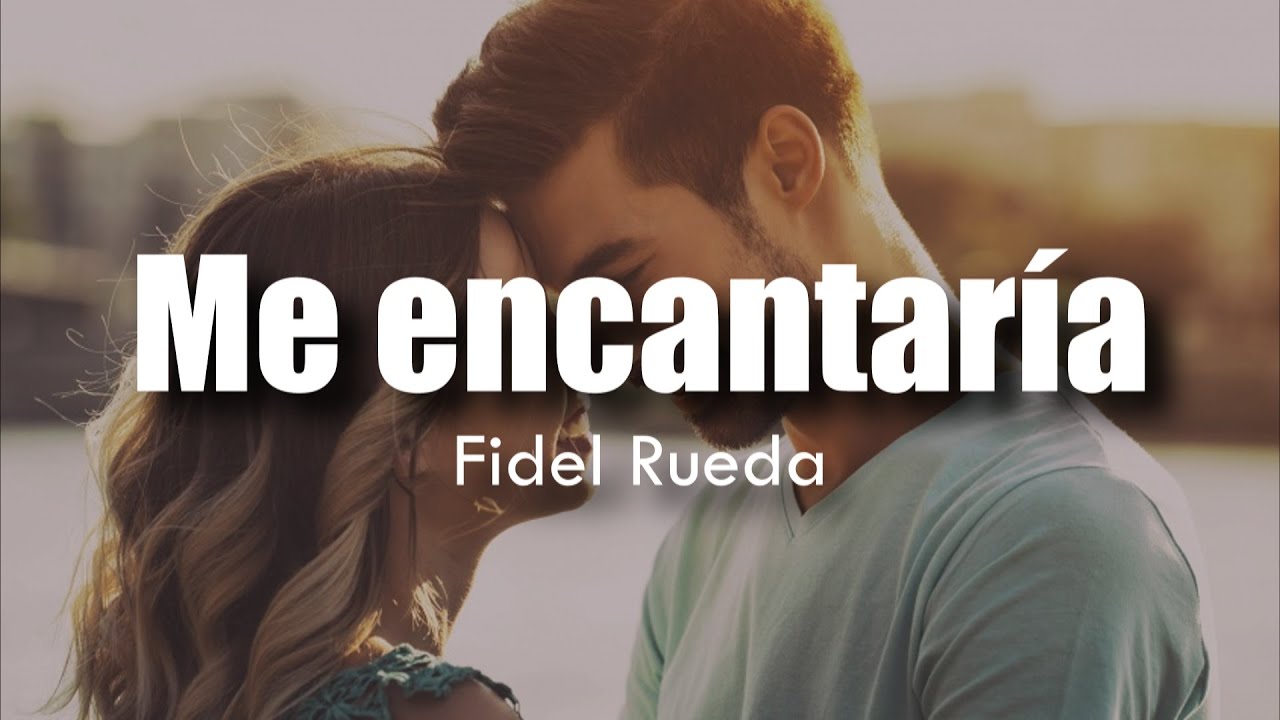 [LETRA] Fidel Rueda - Me encantar&iacute;a