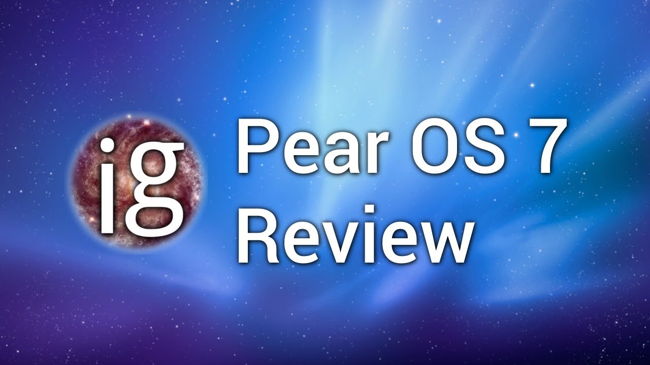 Pear OS 7 Review - Linux Distro Reviews