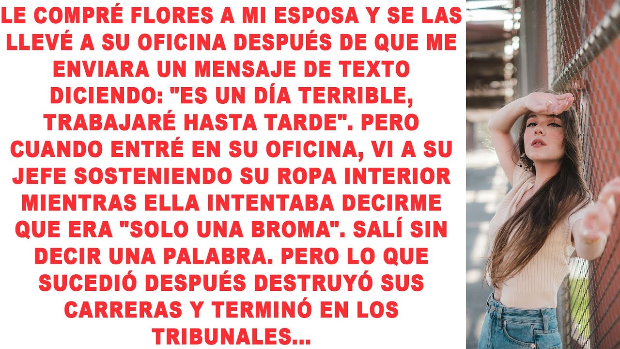 Le compré flores a mi esposa y se las llevé a su oficina después de que me escribiera: 