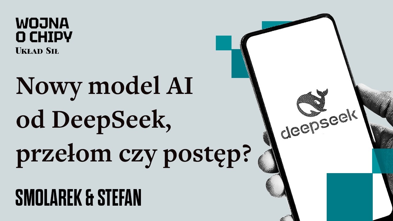Tomasz Smolarek, Marek Stefan - Nowy model AI od Deep Seek: przełom czy postęp?