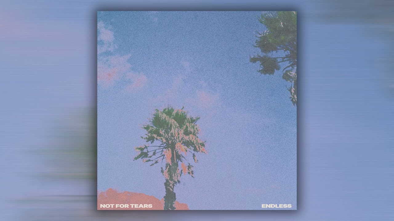 Not For Tears - endless