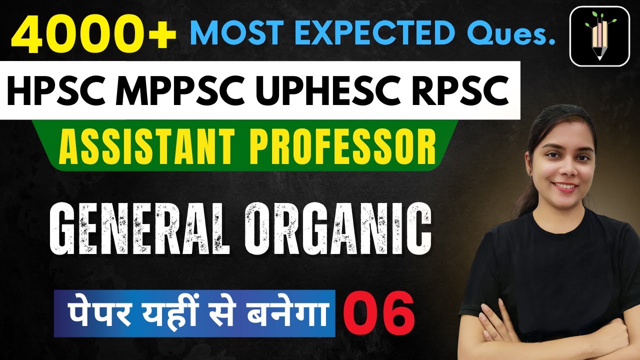General Organic Chemistry 06 | Assistant Professor | Most Expected | HPSC MPPSC UPHESC RPSC