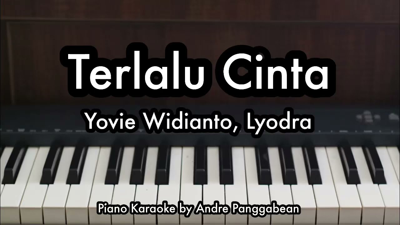 Terlalu Cinta - Yovie Widianto, Lyodra | Piano Karaoke by Andre Panggabean