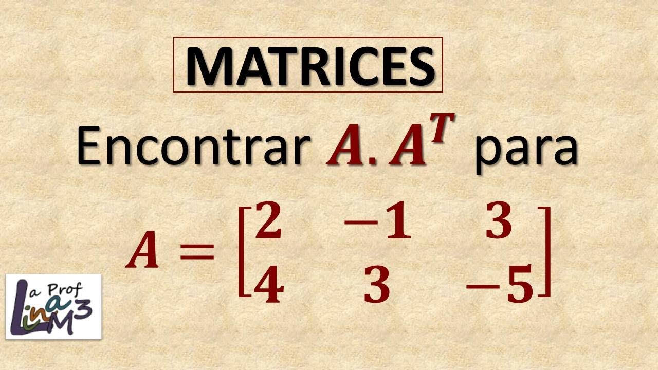 Multiplicación de una matriz por su transpuesta | La Prof Lina M3
