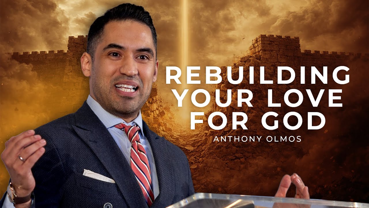 Rebuilding Your Love For God | Anthony Olmos