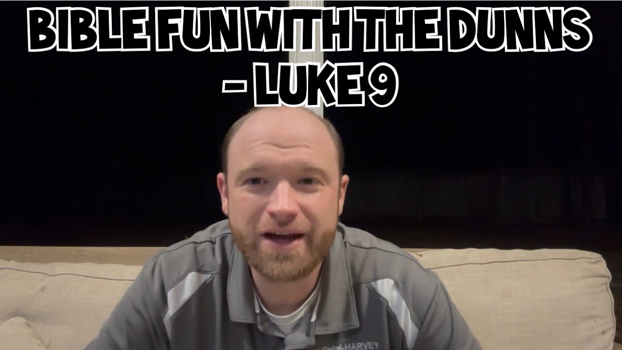 Bible Fun with the Dunns - Luke 9