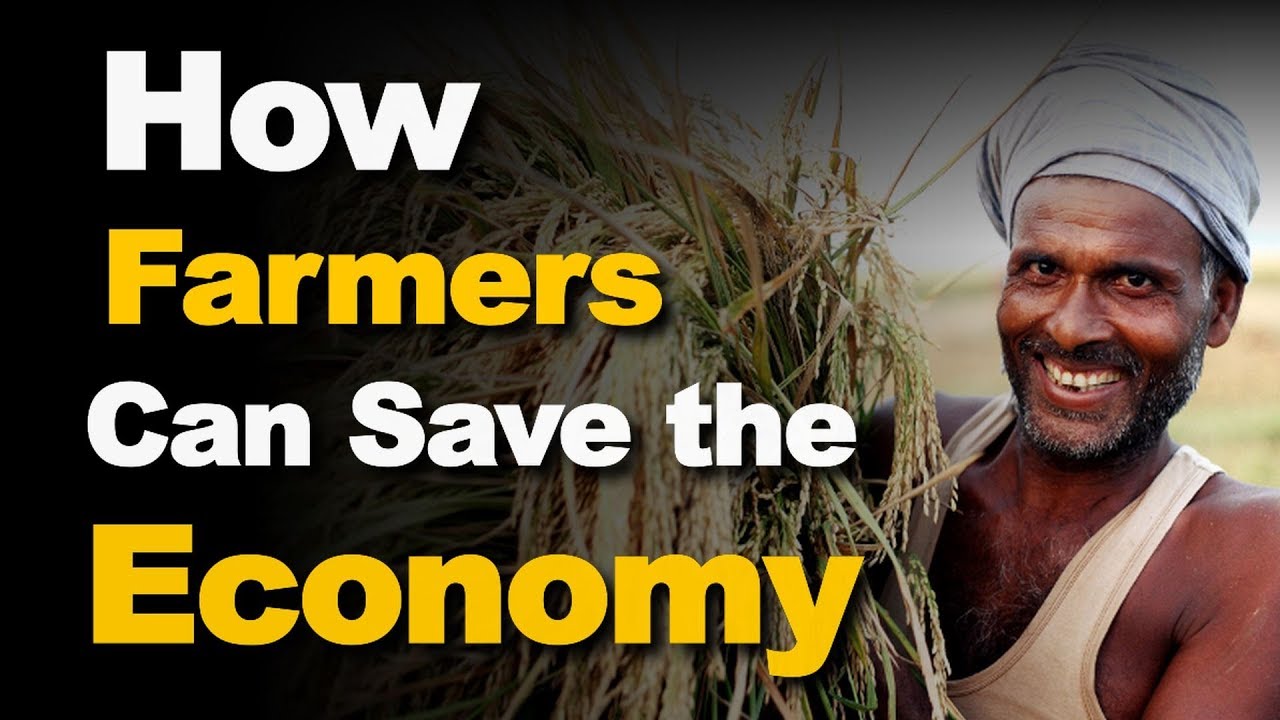 How Farmers Can Save the Economy ? Agriculture makes the building block of an economy