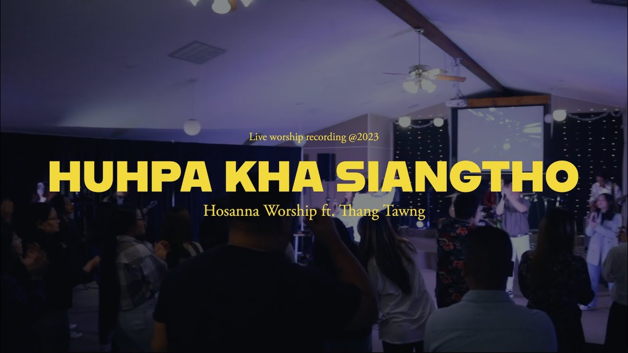 Huhpa Kha Siangtho | Hosanna Worship ft. Thang Tawng ( Live )