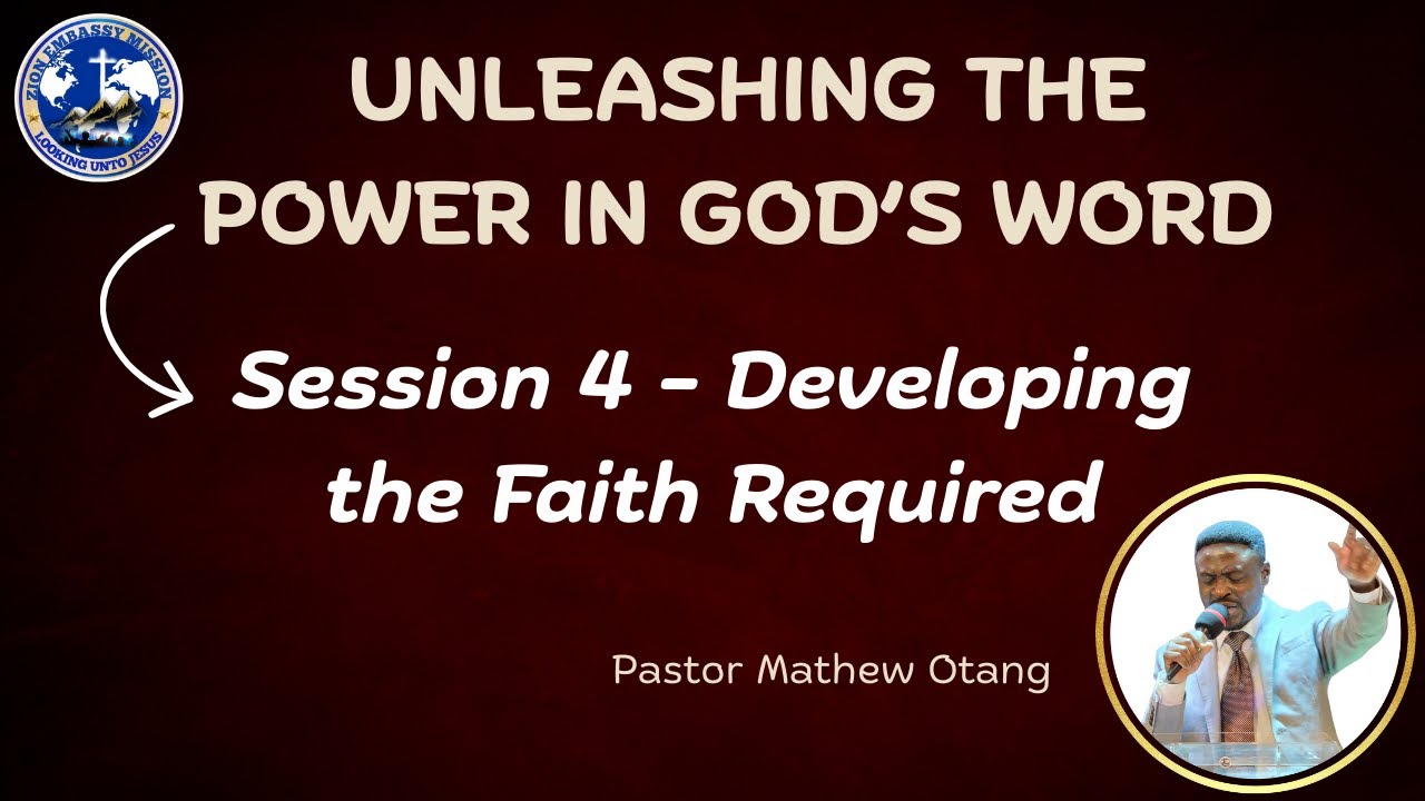 Unleashing the Power in God's Word Session 4 - Developing the Faith Required || Pastor Mathew Otang