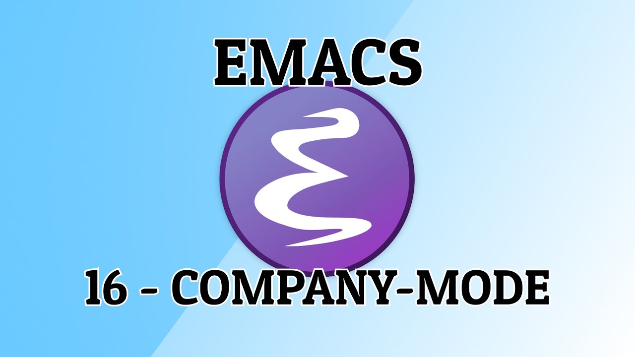 Emacs - 16 - Company mode (auto-complete) and some thanks