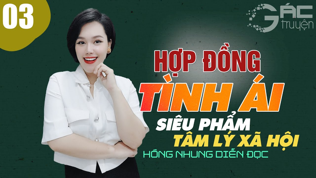 TRUYỆN TÂM LÝ XÃ HỘI CÓ THẬT: HỢP ĐỒNG TÌNH ÁI - MC HỒNG NHUNG DIỄN ĐỌC [TẬP 3]