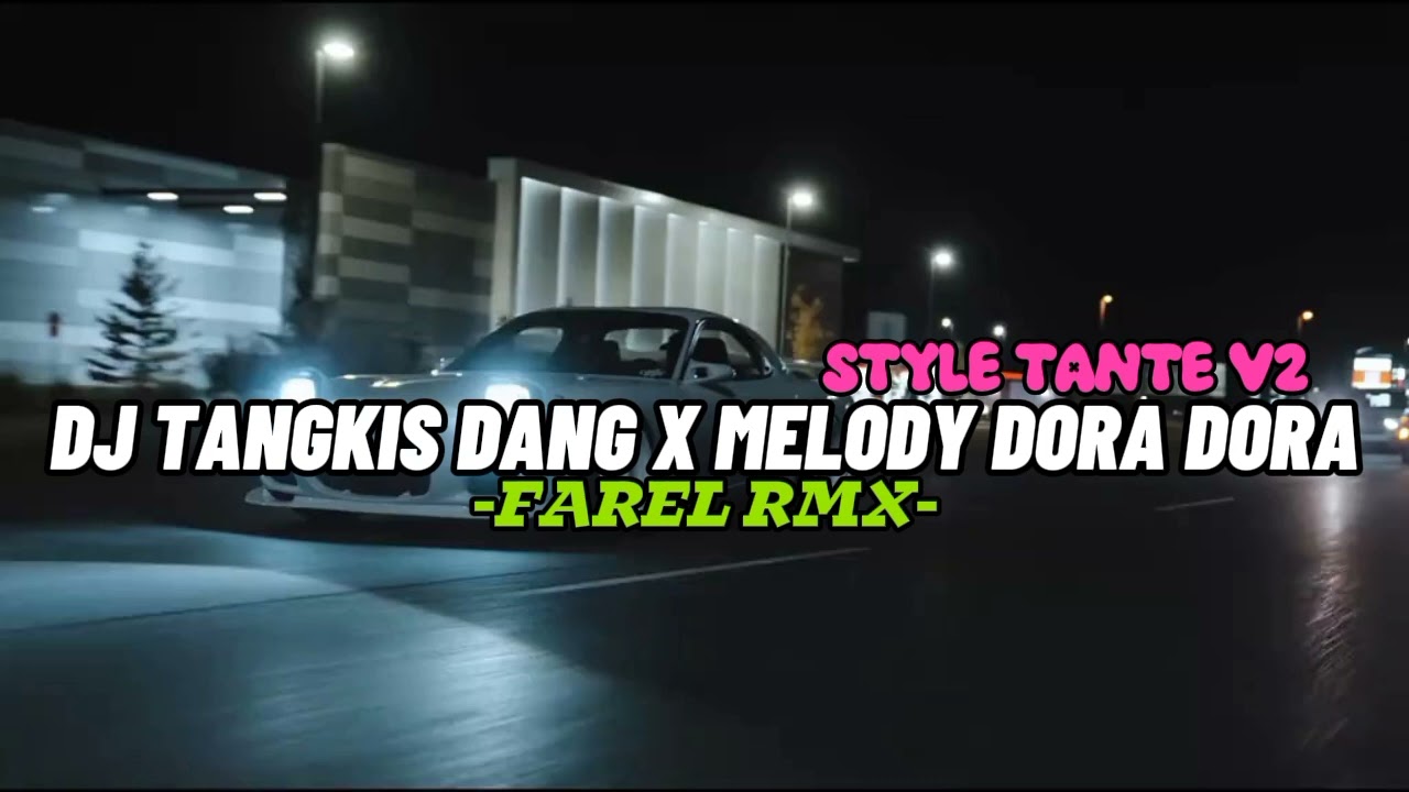 DJ TANGKIS DANG X MELODY DORA DORA - STYLE TANTE V2 || BY FAREL RMX